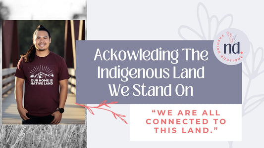 Acknowledging The Indigenous Land We Stand On