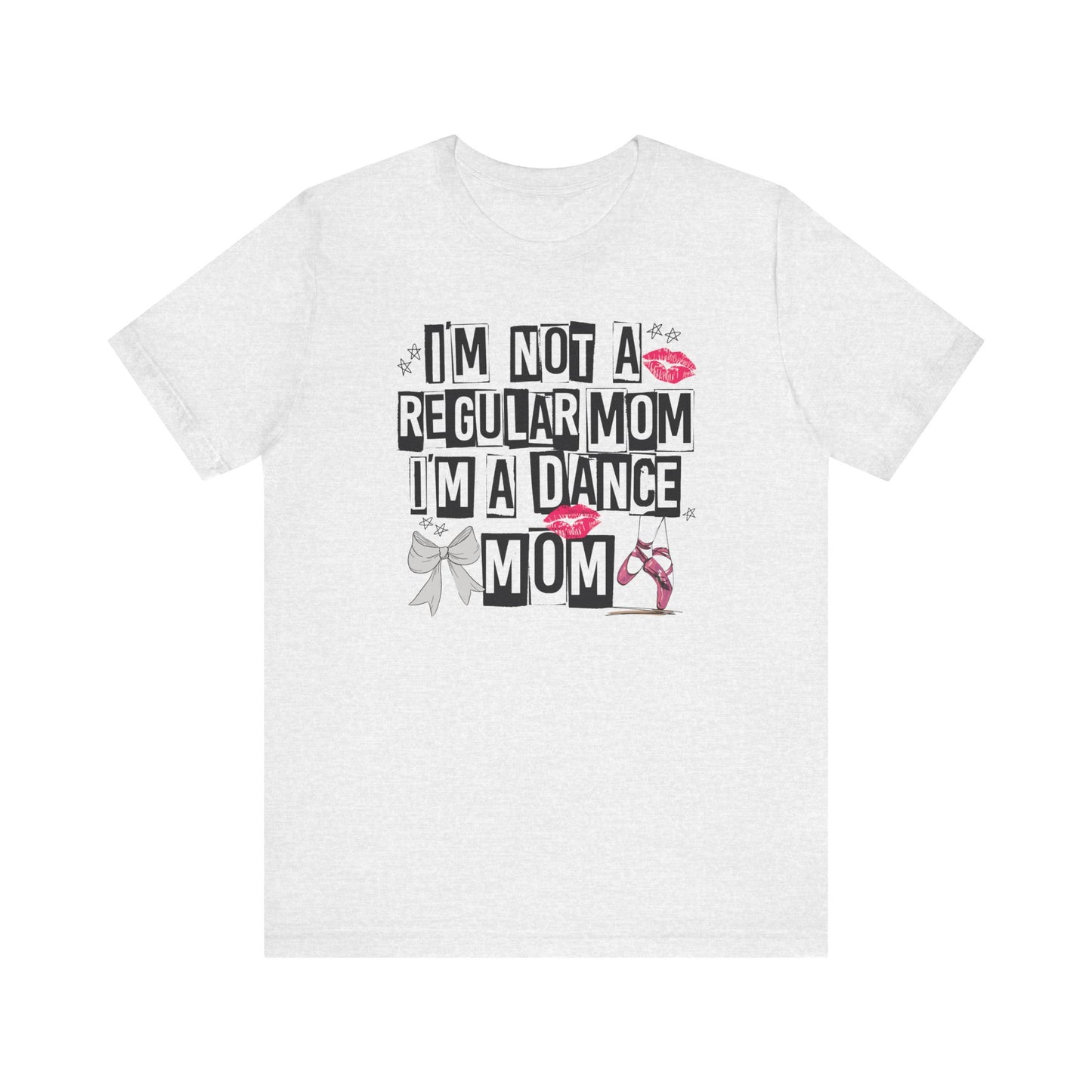 I'm Not A Regular Mom I'm A Dance Mom Shirt - Will Ship Separately