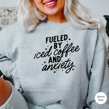 Fueled By Iced Coffee and Anxiety Sweater, Iced Coffee Addict Sweater, Mental Health Shirt, Anxiety Shirt, Overstimulated Moms Club Shirt