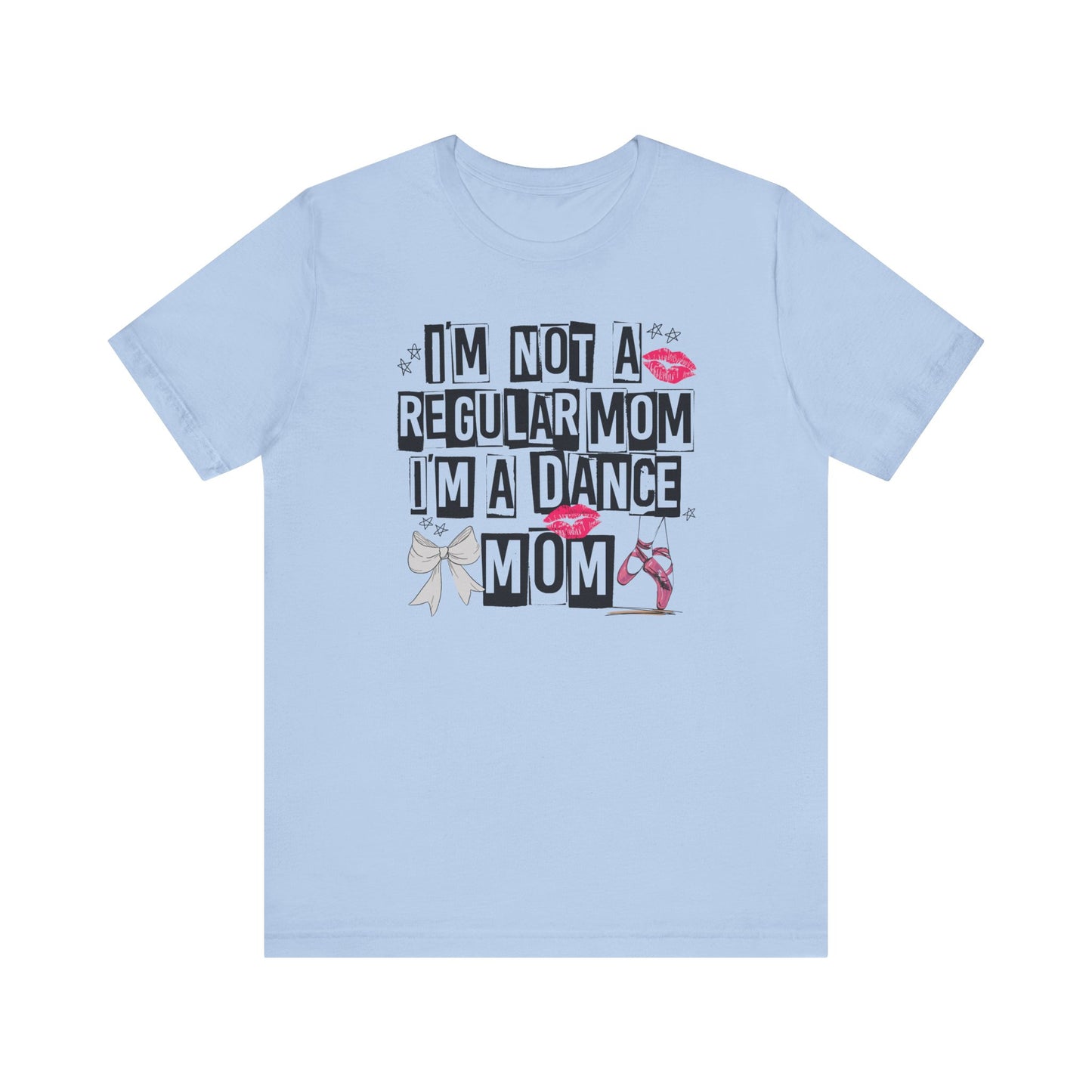 I'm Not A Regular Mom I'm A Dance Mom Shirt - Will Ship Separately