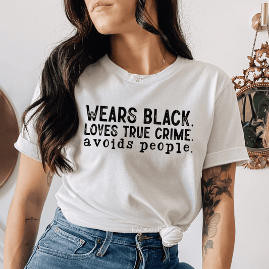 Wears Black. Loves True Crime. Avoids People. Shirt