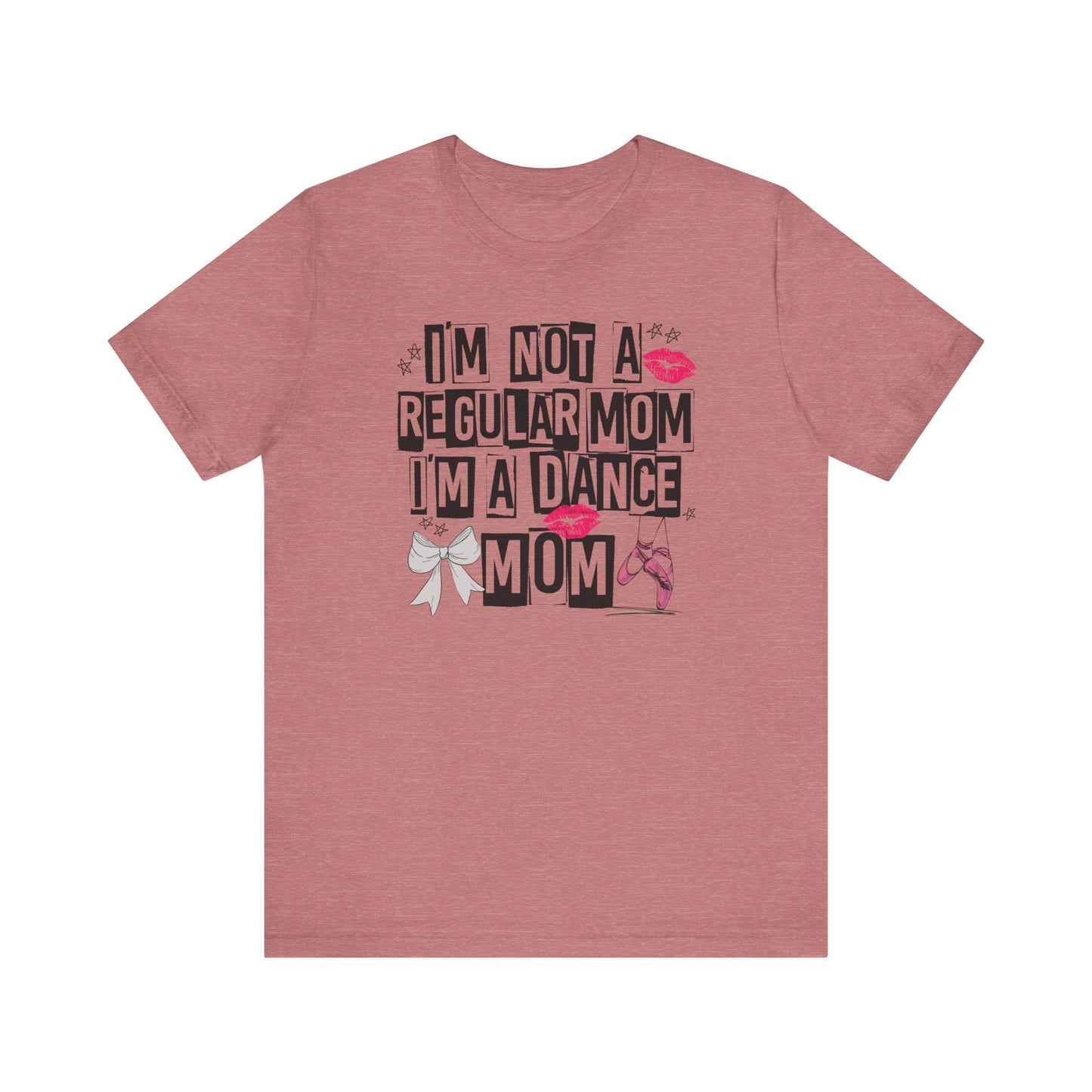 I'm Not A Regular Mom I'm A Dance Mom Shirt - Will Ship Separately