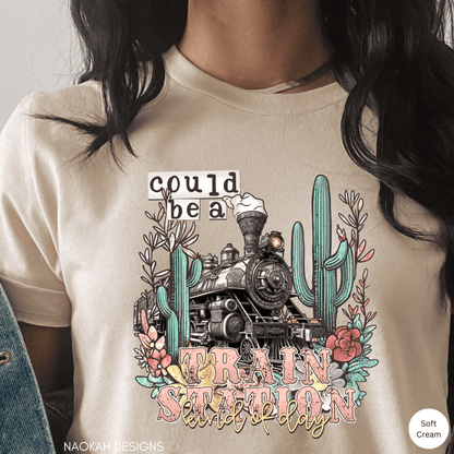 Could Be A Train Station Kind Of Day Shirt, Ranch Shirt, Cowboy Shirt, Cowgirl Shirt, Rodeo Shirt, Wild West Shirt