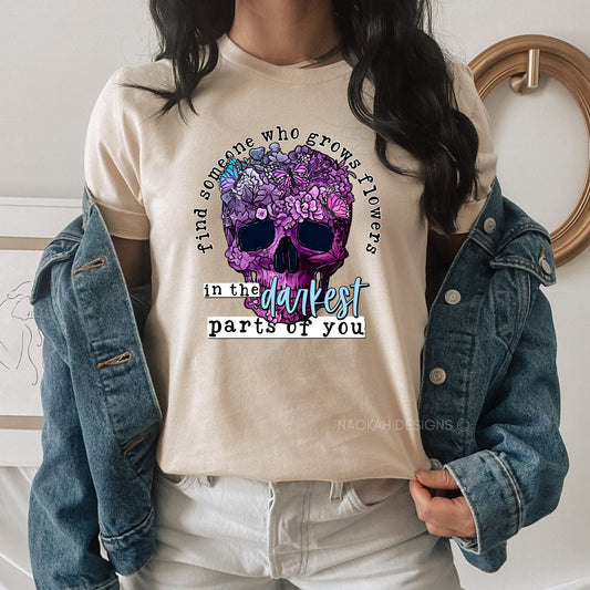 Find Someone Who Grows Flowers In The Darkest Parts Of You Shirt, Flowers Skull Shirt, Bryan Shirt, Country Western Shirt, Mental Health Tee