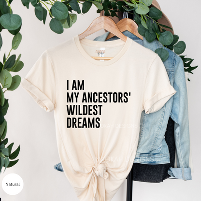 I Am My Ancestors’ Wildest Dreams Shirt, Making My Ancestors Proud Shirt, Ancestors Guide Me, Indigenous Owned Shop, Ancestors Sent Me