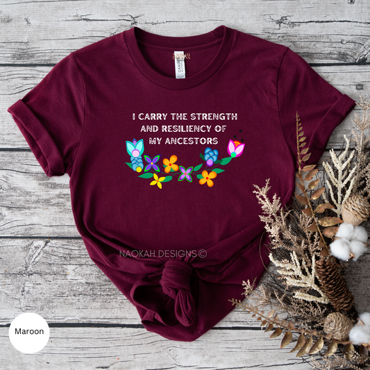 I Carry The Strength And Resiliency of My Ancestors Shirt, Indigenous Floral Shirt, Ancestors Shirt, Making Ancestors Proud Shirt