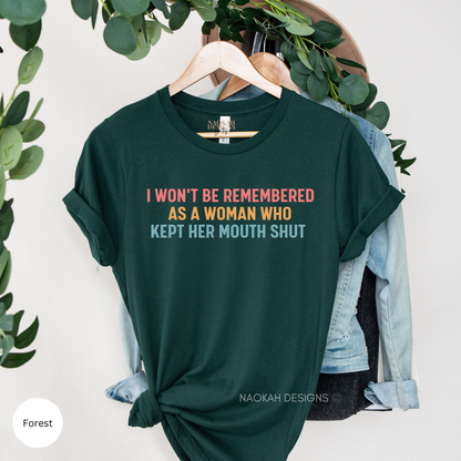 I Won't Be Remembered As A Woman Who Kept Her Mouth Shut Shirt, Feminist T-Shirt, Strong Women Shirt, Women Rights Equality Shirt, International women Day Shirt