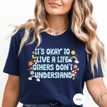 It's Okay To Live a Life That Others Don't Understand shirt, Affirmations Shirt Motivational Shirt, You Do You Shirt, Self Love Shirt, Trendy Shirt, mental health shirt, protect your energy, love yourself shirt