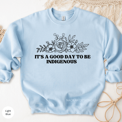 It's a good day to be Indigenous shirt, Indigenous Unisex Sweater, Indigenous Educated, Proudly Indigenous, Indigenous Graduation