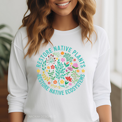 Restore Native Plants Restore Native Ecosystems Shirt, Plant Lady Shirt, Plant Lover Gift, Gardening Shirt, Save Planet Shirt, Conservation