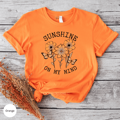 Sunshine On My Mind Shirt, Summer Tshirt, Beach Shirt, Lounge Comfort Shirt, Weekend Lake Shirt, Sunshine Shirt, orange shirt, flowers and butterflies shirt