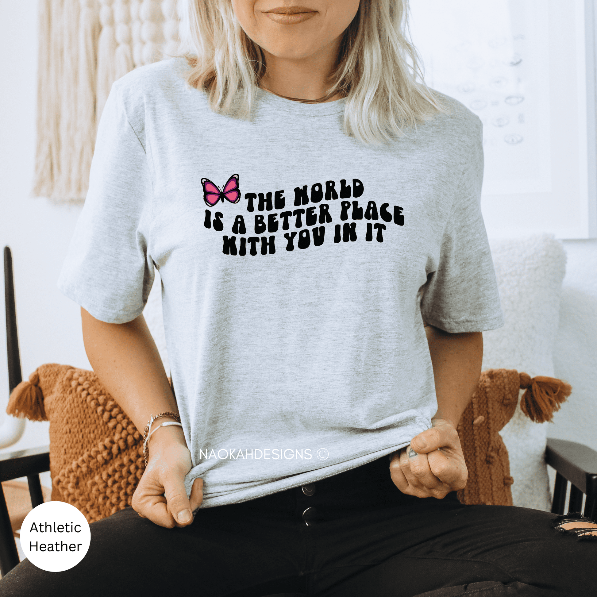 The World Is A Better Place With You In It Shirt, Positive Quote Shirt, Graphic T Shirt, Inspirational Shirt, Positive Shirts, suicide awareness shirt, Trendy Shirt, VSCO Girl Crewneck, Human Rights Shirt, Positive Vibes Shirts, Motivational Gift, Mental Health Tee, Indigenous butterfly shirt