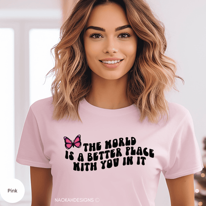 The World Is A Better Place With You In It Shirt, Positive Quote Shirt, Graphic T Shirt, Inspirational Shirt, Positive Shirts, suicide awareness shirt, Trendy Shirt, VSCO Girl Crewneck, Human Rights Shirt, Positive Vibes Shirts, Motivational Gift, Mental Health Tee, Indigenous butterfly shirt