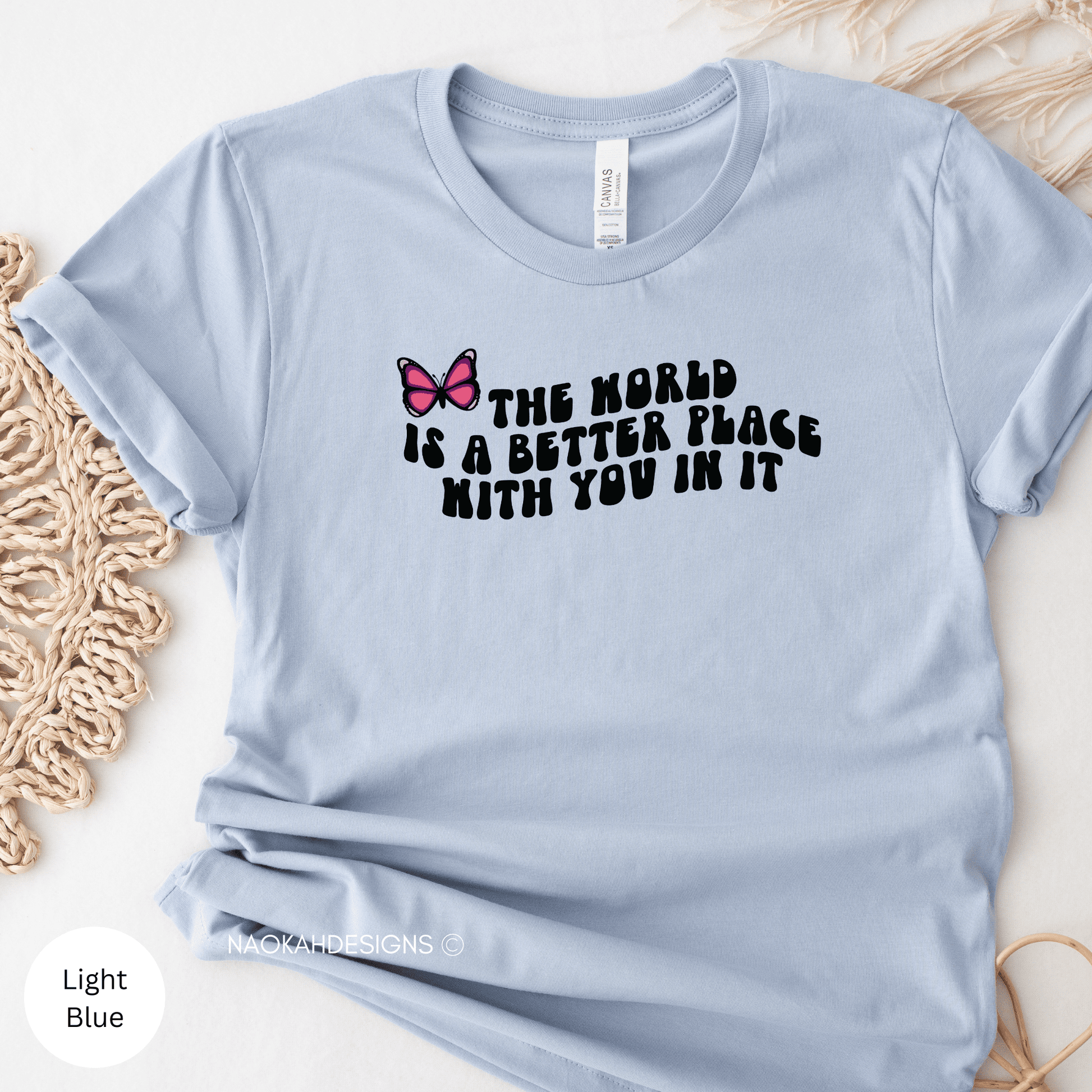 The World Is A Better Place With You In It Shirt, Positive Quote Shirt, Graphic T Shirt, Inspirational Shirt, Positive Shirts, suicide awareness shirt, Trendy Shirt, VSCO Girl Crewneck, Human Rights Shirt, Positive Vibes Shirts, Motivational Gift, Mental Health Tee, Indigenous butterfly shirt