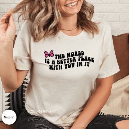 The World Is A Better Place With You In It Shirt, Positive Quote Shirt, Graphic T Shirt, Inspirational Shirt, Positive Shirts, suicide awareness shirt, Trendy Shirt, VSCO Girl Crewneck, Human Rights Shirt, Positive Vibes Shirts, Motivational Gift, Mental Health Tee, Indigenous butterfly shirt