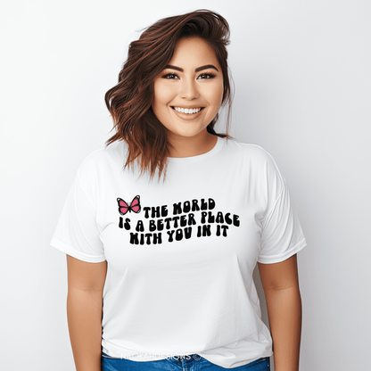 The World Is A Better Place With You In It Shirt, Positive Quote Shirt, Graphic T Shirt, Inspirational Shirt, Positive Shirts, suicide awareness shirt, Trendy Shirt, VSCO Girl Crewneck, Human Rights Shirt, Positive Vibes Shirts, Motivational Gift, Mental Health Tee, Indigenous butterfly shirt