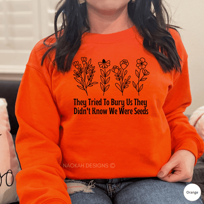 They Tried To Bury Us They Didn't Know We Were Seeds Sweater