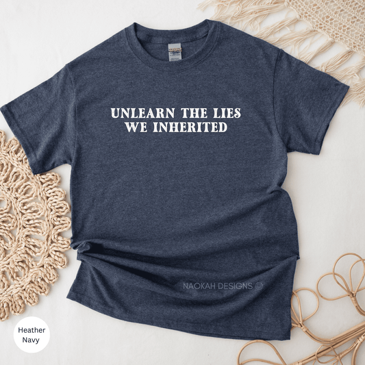 Unlearn The Lies We Inherited Shirt, Inspirational T-Shirt, Activism Tee, Social Justice Shirt, Indigenous Owned Shop, Activism T-Shirt