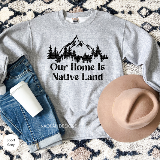 Our Home Is Native Land Sweater, Indigenous Sweater, Indigenous Pride, Indigenous Resilient Shirt, Native Rights, We Belong To The Land