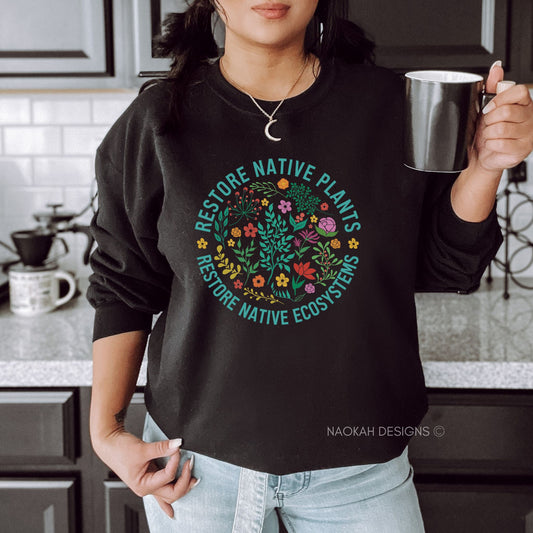 Restore Native Plants Restore Native Ecosystems Sweater, Plant Lady Shirt, Plant Lover Gift, Gardening Shirt, Save Planet Shirt, Conservation