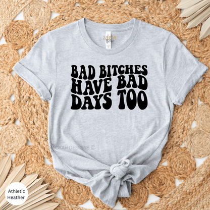Bad Bitches Have Bad Day Too Shirt, Bad Bitches Club, Bad Bitches Only, Good Girls Have Bad Days Too, Mama Tried, Badass Mama