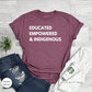 Educated Empowered and Indigenous Shirt, Indigenous t-shirt, Educated Indigenous, Indigenous Pride, Indigenous Resilient Shirt