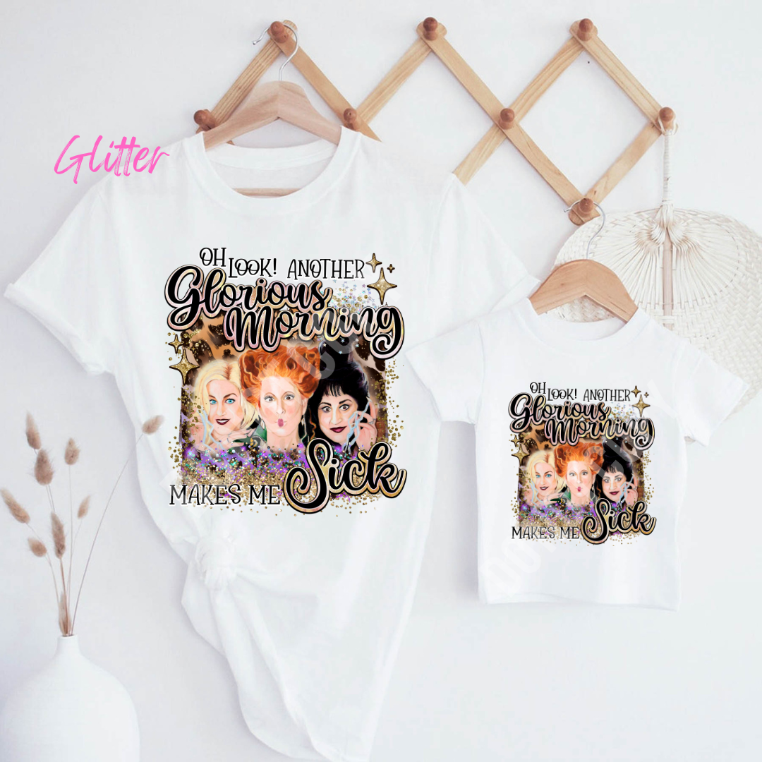 Oh Look! Another Glorious Morning Makes Me Sick - Hocus Pocus Glitter - ADULT Shirt
