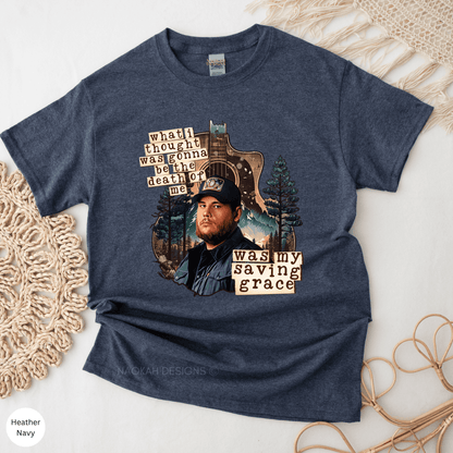 What I Thought Was Gonna Be The Death Of Me Was My Saving Grace Shirt, Cowgirl Shirt, Cowboy Shirt, Gift for Country Fan, Combs Shirt