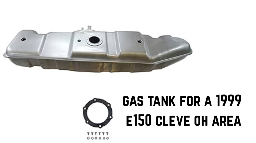 Gas Tank For a 1999 E150 Cleve Oh Area